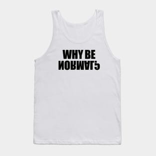 Why be normal? Tank Top